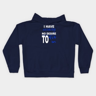 I Have Absolutely No Desire To Fit In Inspiring Quote Kids Hoodie